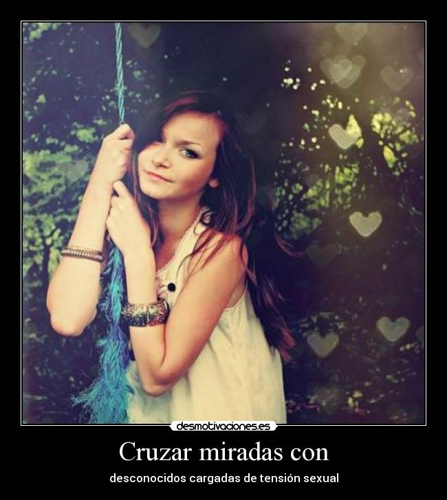 Cruzar miradas con -