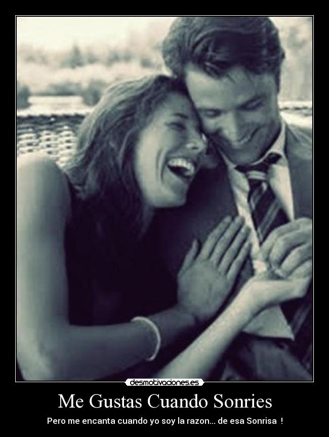 Me Gustas Cuando Sonries - Pero me encanta cuando yo soy la razon... de esa Sonrisa ♥!