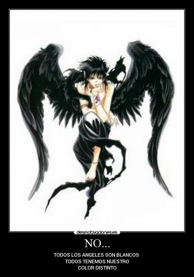 NO... - TODOS LOS ANGELES SON BLANCOS
TODOS TENEMOS NUESTRO
COLOR DISTINTO
