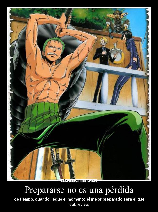Prepararse no es una pérdida - de tiempo, cuando llegue el momento el mejor preparado será el que sobreviva.