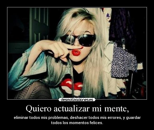 Quiero actualizar mi mente, -