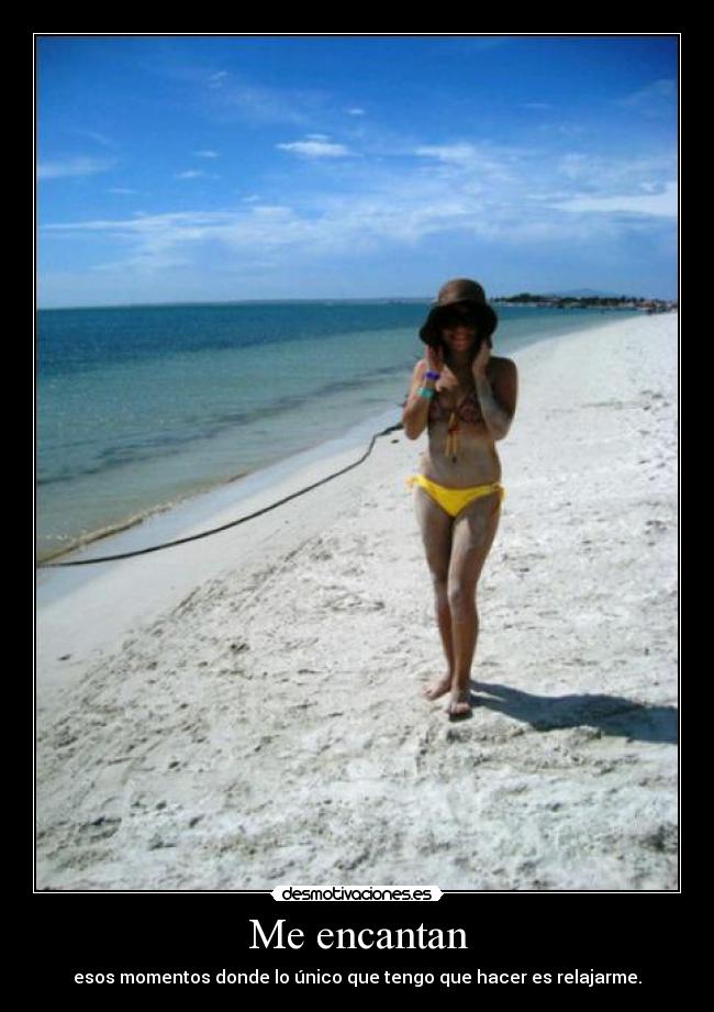 Me encantan - esos momentos donde lo único que tengo que hacer es relajarme.
