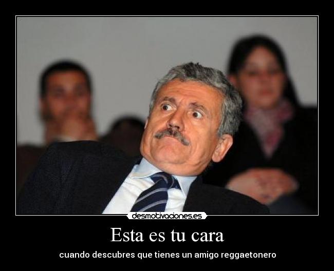 Esta es tu cara - cuando descubres que tienes un amigo reggaetonero