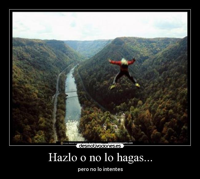 Hazlo o no lo hagas... - pero no lo intentes