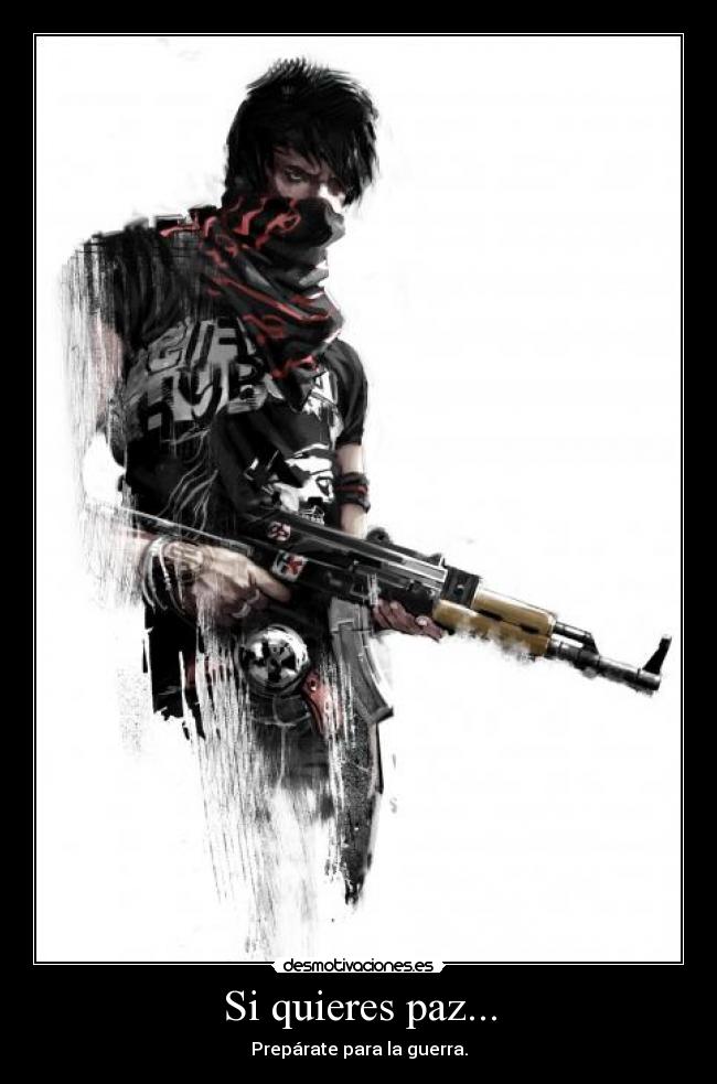 Si quieres paz... - Prepárate para la guerra.