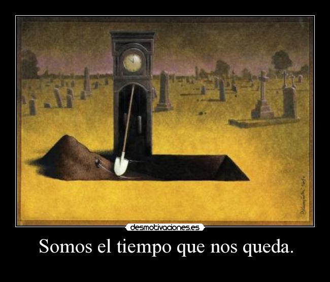 Somos el tiempo que nos queda. - 