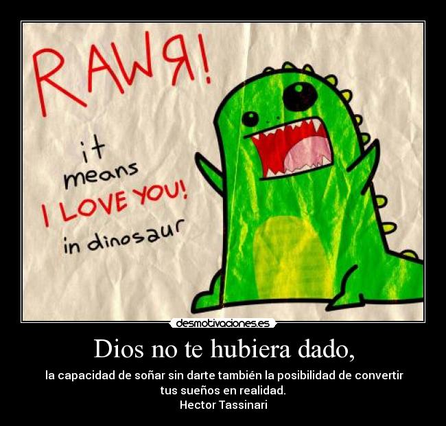 Dios no te hubiera dado, - 