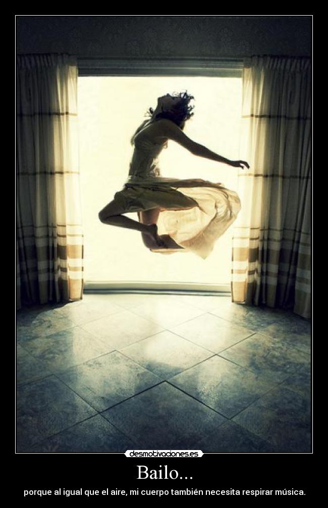 Bailo... - porque al igual que el aire, mi cuerpo también necesita respirar música.