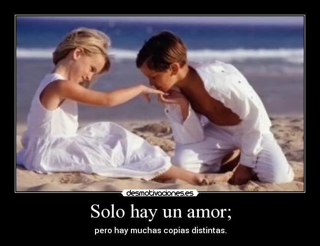 Solo hay un amor; -