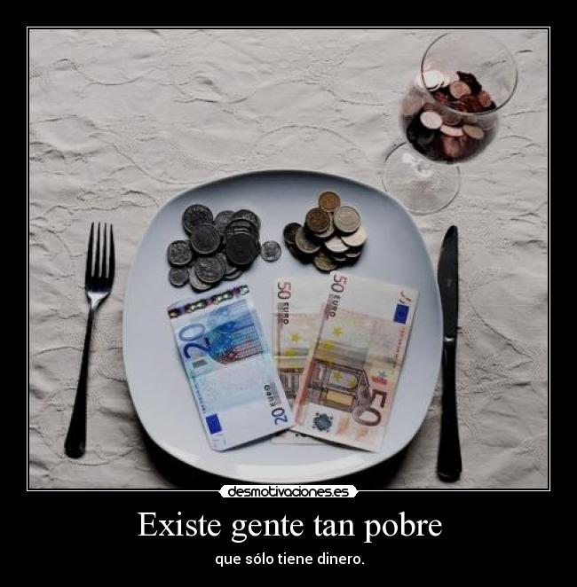 Existe gente tan pobre - 