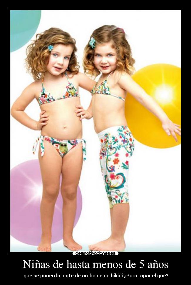 Niñas de hasta menos de 5 años - que se ponen la parte de arriba de un bikini ¿Para tapar el qué?