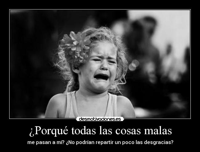 ¿Porqué todas las cosas malas -