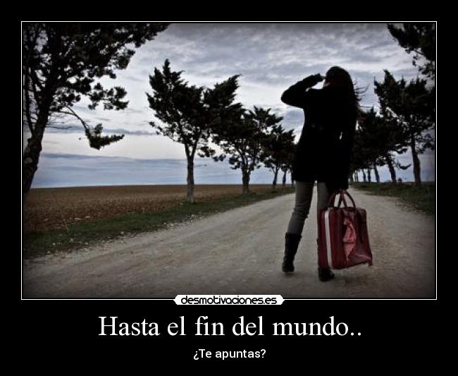 Hasta el fin del mundo.. - 