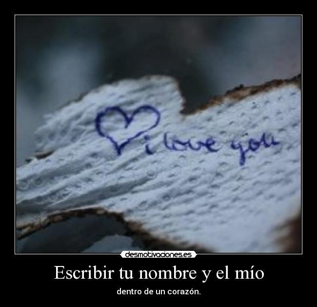 Escribir tu nombre y el mío - dentro de un corazón.♥