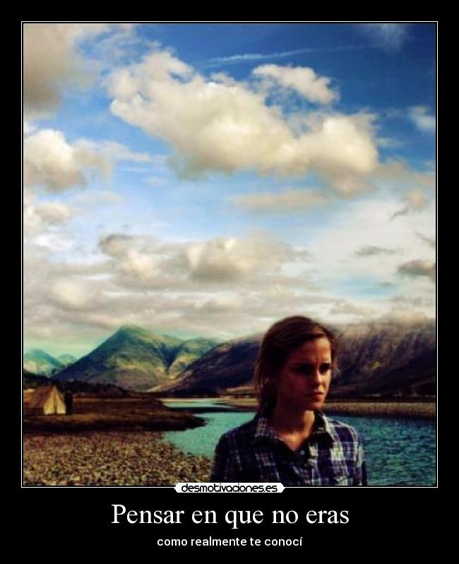Pensar en que no eras - como realmente te conocí