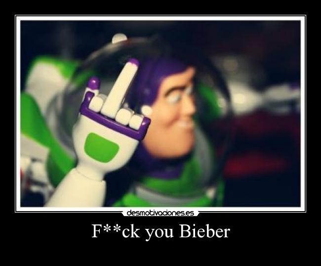 F**ck you Bieber -