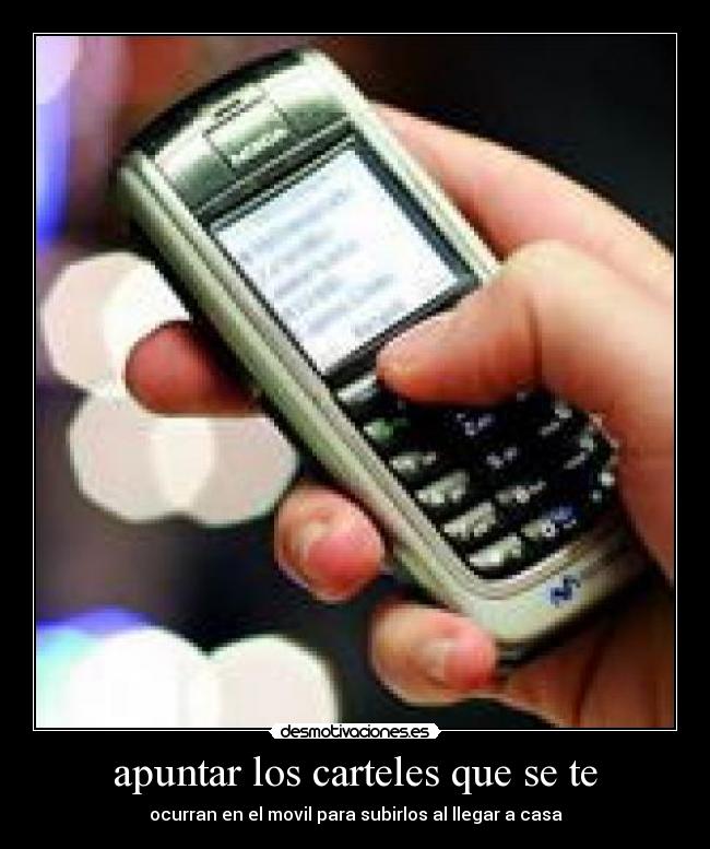 apuntar los carteles que se te - ocurran en el movil para subirlos al llegar a casa