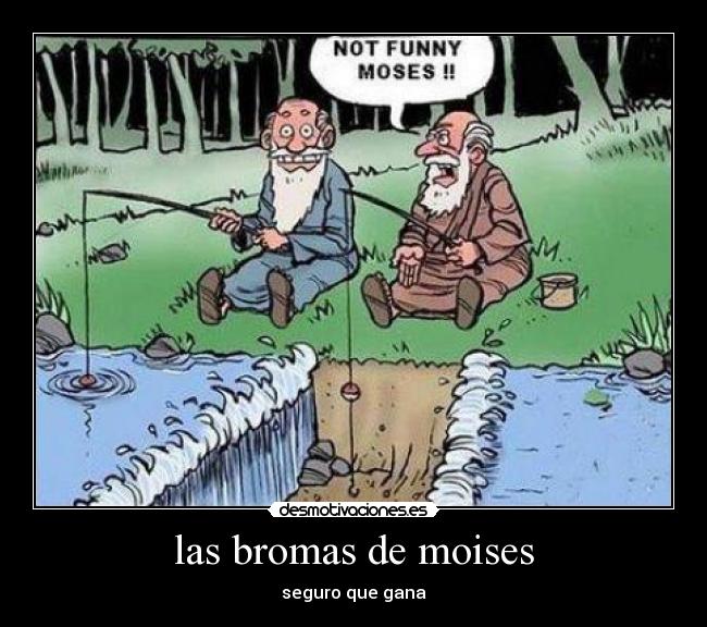 las bromas de moises - seguro que gana