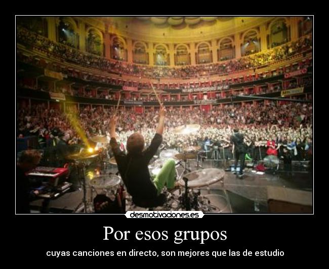 Por esos grupos - cuyas canciones en directo, son mejores que las de estudio