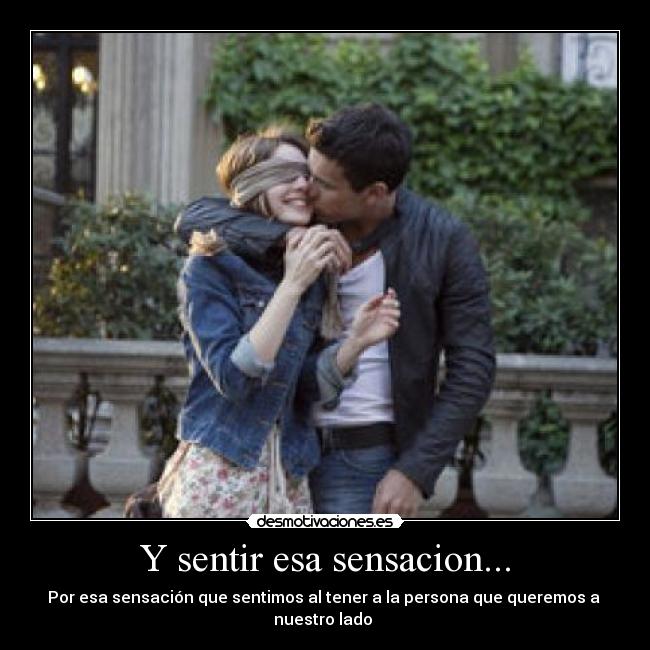 Y sentir esa sensacion... - 