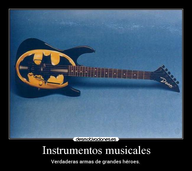 Instrumentos musicales - Verdaderas armas de grandes héroes. 