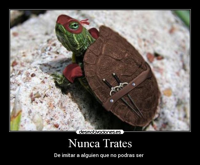 Nunca Trates - De imitar a alguien que no podras ser ♠♠