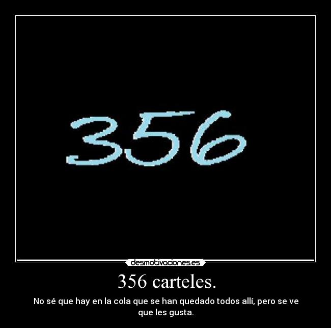 356 carteles. -