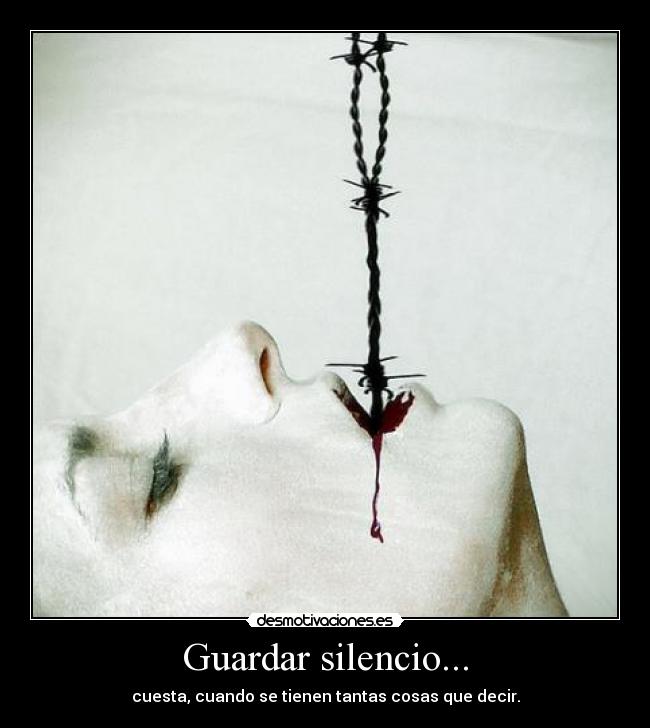 carteles silencio guardar silencio cuesta cuando tienen tantas cosas decir desmotivaciones