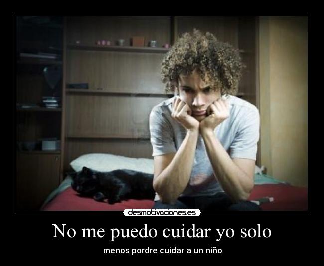 No me puedo cuidar yo solo - menos pordre cuidar a un niño