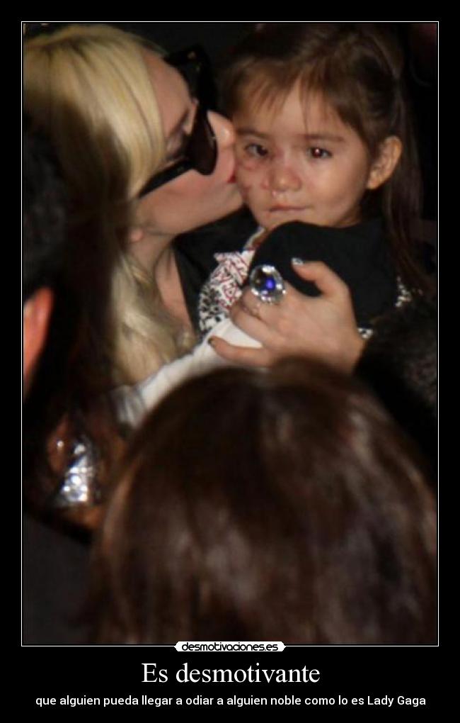 Es desmotivante - que alguien pueda llegar a odiar a alguien noble como lo es Lady Gaga