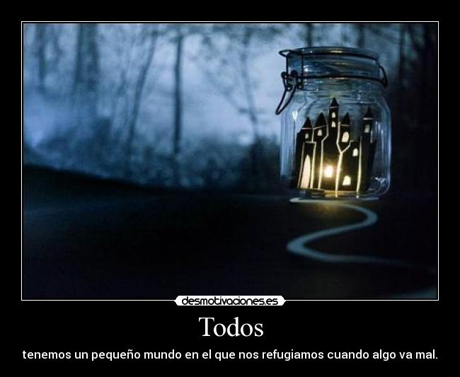 carteles todos tenemos pequeno mundo que nos refugiamos cuando algo mal desmotivaciones