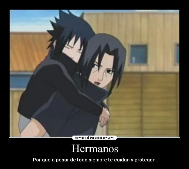 Hermanos - Por que a pesar de todo siempre te cuidan y protegen.