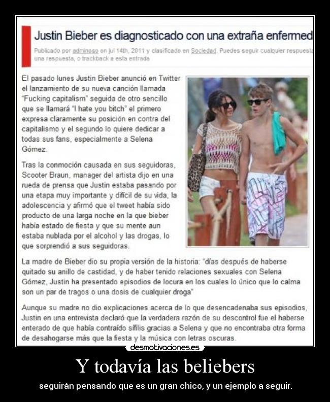 Y todavía las beliebers - seguirán pensando que es un gran chico, y un ejemplo a seguir.