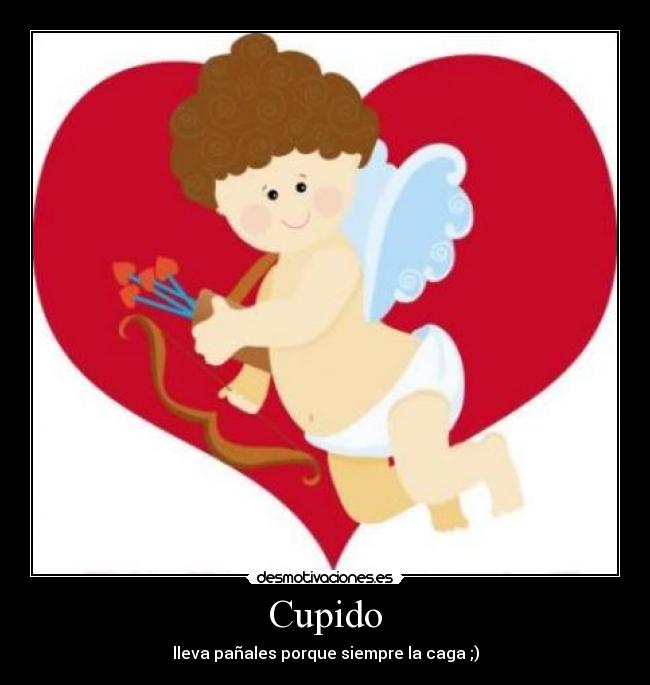 Cupido - lleva pañales porque siempre la caga ;)