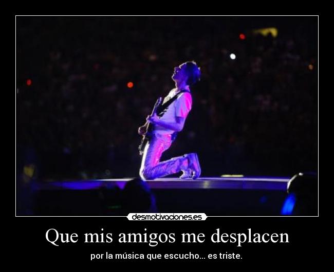 Que mis amigos me desplacen -