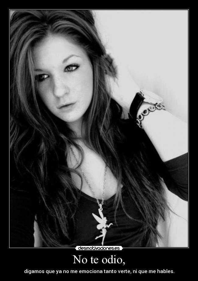 No te odio, -