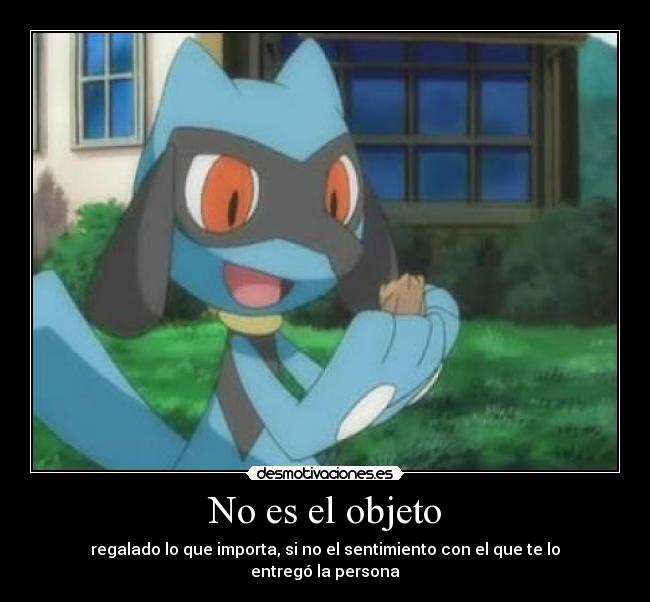 No es el objeto - regalado lo que importa, si no el sentimiento con el que te lo entregó la persona