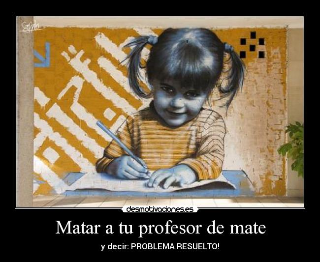Matar a tu profesor de mate -