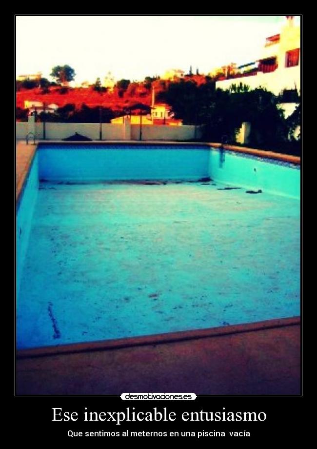 Ese inexplicable entusiasmo - Que sentimos al meternos en una piscina vacía