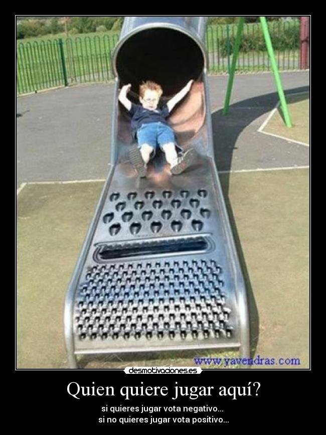 Quien quiere jugar aquí? -