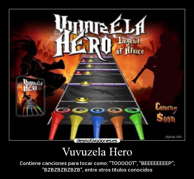 Vuvuzela Hero - Contiene canciones para tocar como: TOOOOOT, BEEEEEEEEP,
BZBZBZBZBZB, entre otros títulos conocidos