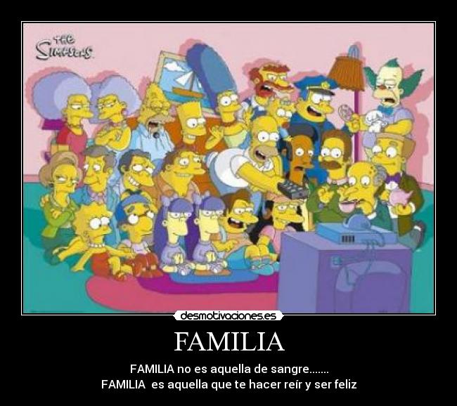 FAMILIA - FAMILIA no es aquella de sangre.......
FAMILIA es aquella que te hacer reír y ser feliz