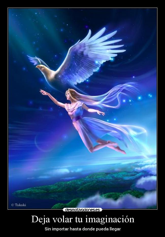 Deja volar tu imaginación - Sin importar hasta donde pueda llegar