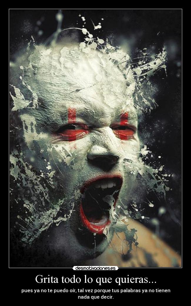 Grita todo lo que quieras... - 