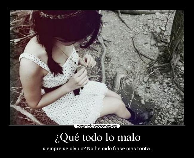 ¿Qué todo lo malo - 