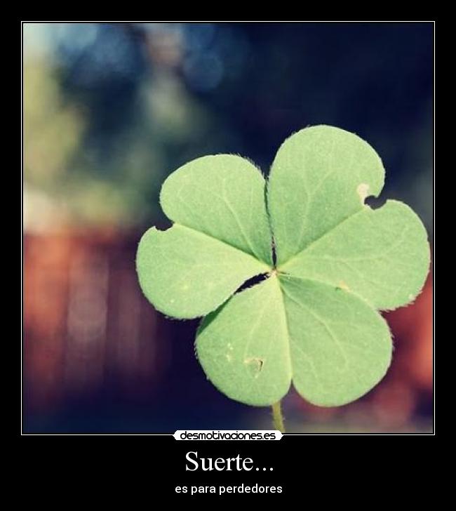 Suerte... - es para perdedores