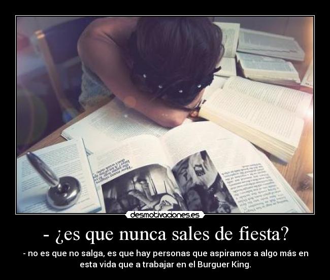 - ¿es que nunca sales de fiesta? - 