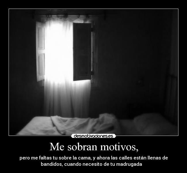 Me sobran motivos, -