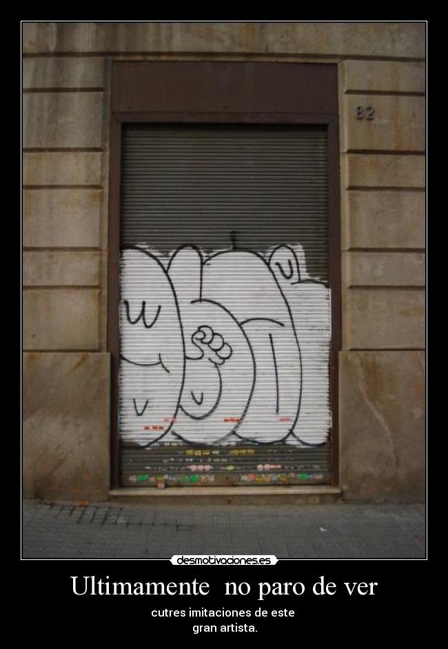 Ultimamente  no paro de ver - cutres imitaciones de este 
gran artista.