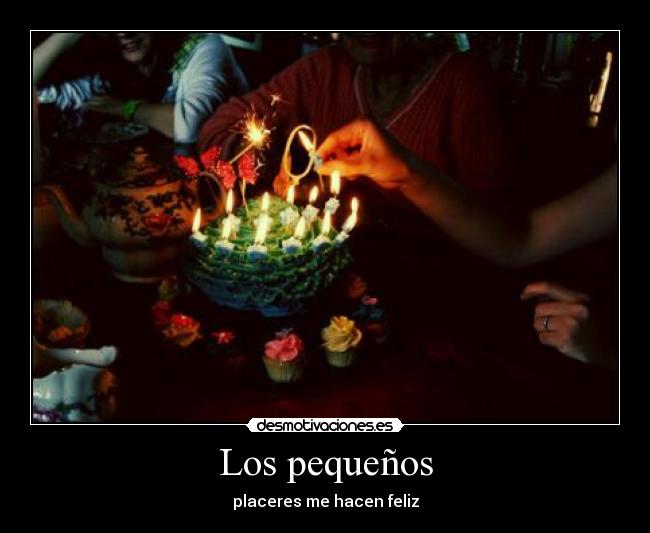 Los pequeños - placeres me hacen feliz